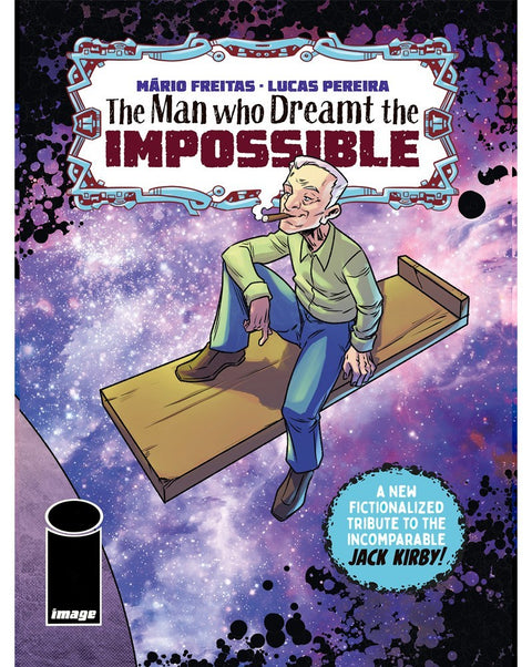 The Man Who Dreamt The Impossible: A Tribute to Jack Kirby (Image Edition)