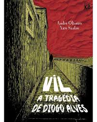 VIL – A TRAGÉDIA DE DIOGO ALVES, de André Oliveira